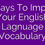 17 Simple Ways To Improve Your Vocabulary in English 17 Simple Ways To Improve Your Vocabulary in English