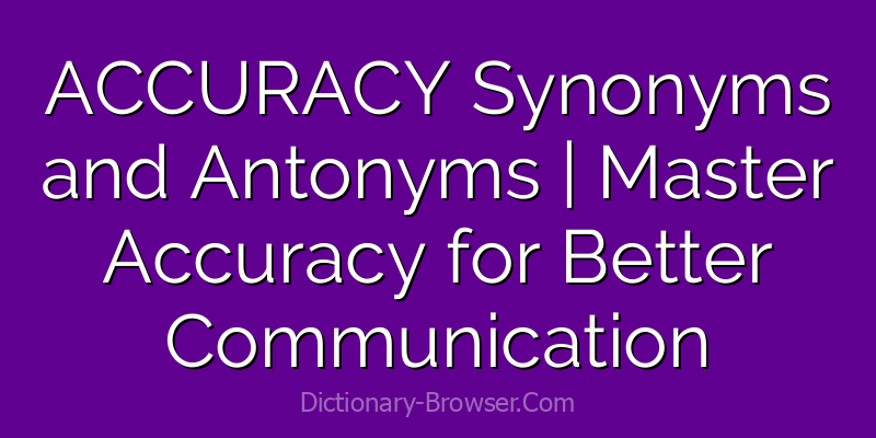 ACCURACY Synonyms and Antonyms | Master Accuracy for Better Communication